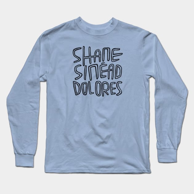 Irish Legends, Shane MacGowan, Sinead OConnor, Dolores ORiordan, Irish Music, RIP. Long Sleeve T-Shirt by badlydrawnbabe